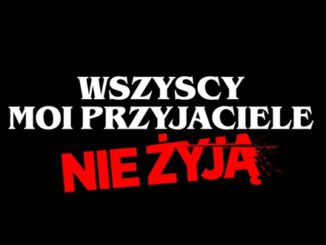 Wszyscy nasi przyjaciele nie żyją