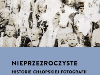 "Nieprzezroczyste. Historie chłopskiej fotografii"