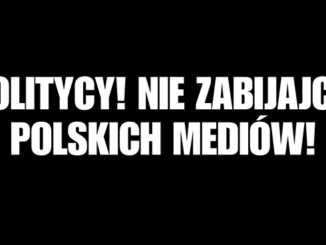 Politycy! Nie zabijajcie polskich mediów