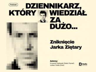 Podcast o Jarosławie Ziętarze stworzyli Krzysztof Sadowski z Radia Poznań i Łukasz Cieśla z Onetu